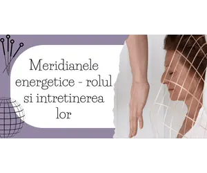 Meridianele energetice - rolul si intretinerea lor