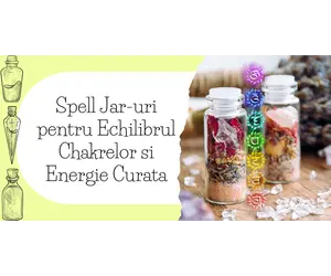 Spell Jar-uri pentru Echilibrul Chakrelor si Energie Curata