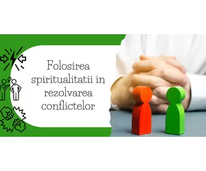 Folosirea spiritualitatii in rezolvarea conflictelor