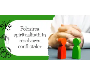 Folosirea spiritualitatii in rezolvarea conflictelor