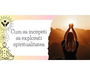 Cum sa incepeti sa explorati spiritualitatea