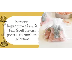 Borcanul Impaciuirii: Cum Sa Faci Spell Jar-uri pentru Reconciliere si Iertare