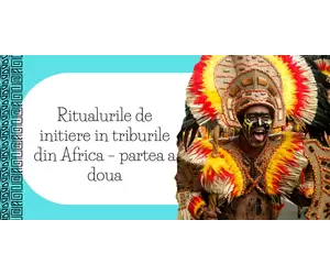 Ritualurile de initiere in triburile din Africa – partea a doua