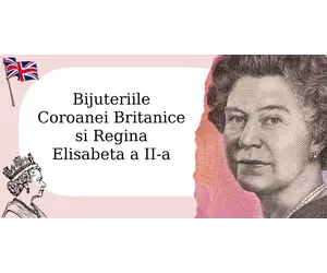 Bijuteriile Coroanei Britanice si Regina Elisabeta a II-a