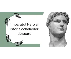 Imparatul Nero si istoria ochelarilor de soare