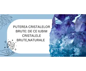 Puterea cristalelor brute: de ce iubim cristalele brute, naturale
