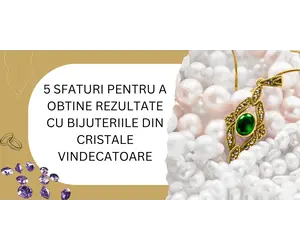 5 sfaturi pentru a obtine rezultate cu bijuteriile din cristale vindecatoare