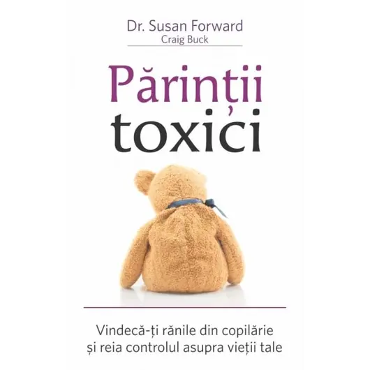 Părinţii toxici - Susan Forward, dr.,Susan Forward, dr., carte