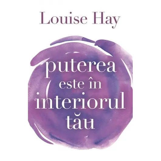 Puterea este în interiorul tău - Louise L. Hay, carte