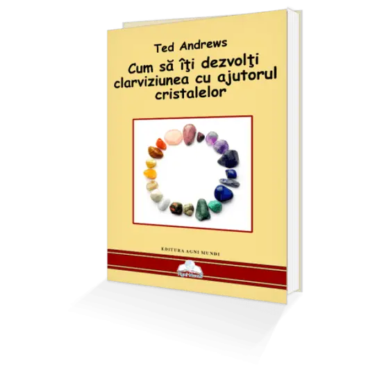 Cum Sa iti Dezvolti Clarviziunea Cu Ajutorul Cristalelor – Ted Andrews, carte