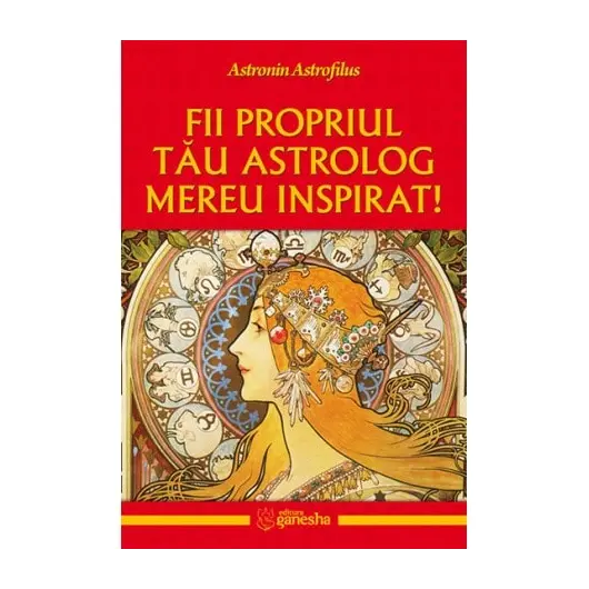 Fii propriul tau astrolog mereu inspirat - Astronin Astrofilus, carte