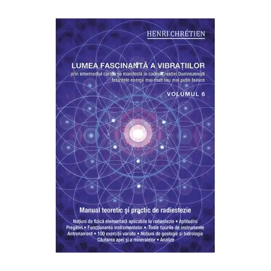 Lumea fascinanta a vibratiilor, volumul 6 - Henri Chretien, carte