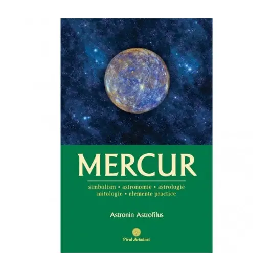 Mercur: Simbolism, Astronomie, Astrologie, Mitologie, Elemente practice - Astronin Astrofilus, carte