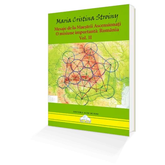 Mesaje De La Maestrii Ascensionati • O Misiune Importanta: Romania – Vol. II – Maria Cristina Stroiny, carte