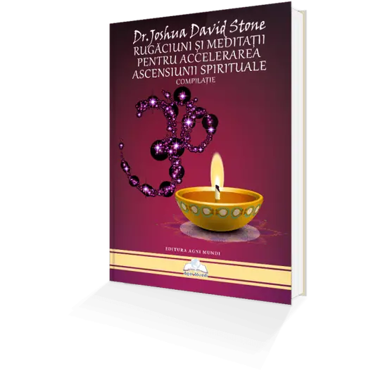 Rugaciuni si Meditatii Pentru Accelerarea Ascensiunii Spirituale – Dr. Joshua David Stone, carte