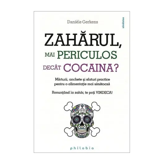 Zaharul, mai periculos decat cocaina? - Daniele Gerkens, carte