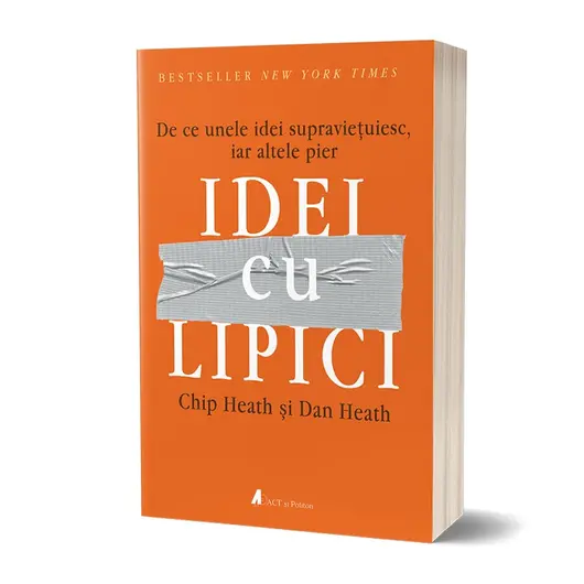 Idei cu lipici. De ce unele idei supravietuiesc, iar altele pier - Chip Heath si Dan Heath, carte