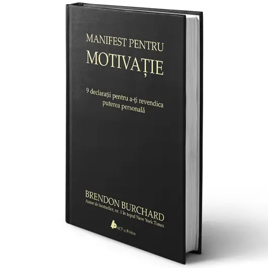 Manifest pentru motivatie. 9 declaratii pentru a-ti revendica puterea personala, Editia a II-a - Brendon Burchard, carte
