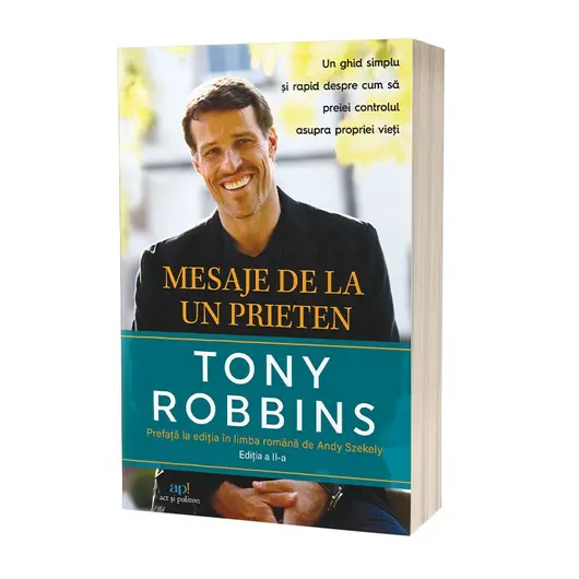 Mesaje de la un prieten. Un ghid simplu si rapid despre cum sa preiei controlul asupra propriei vieti. Editia a II-a - Tony Robbins, carte