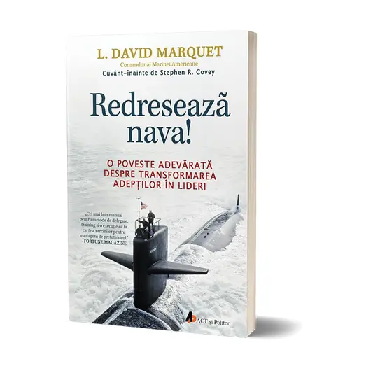 Redreseaza nava! O poveste adevarata despre transformarea adeptilor in lideri - L. David Marquet, carte