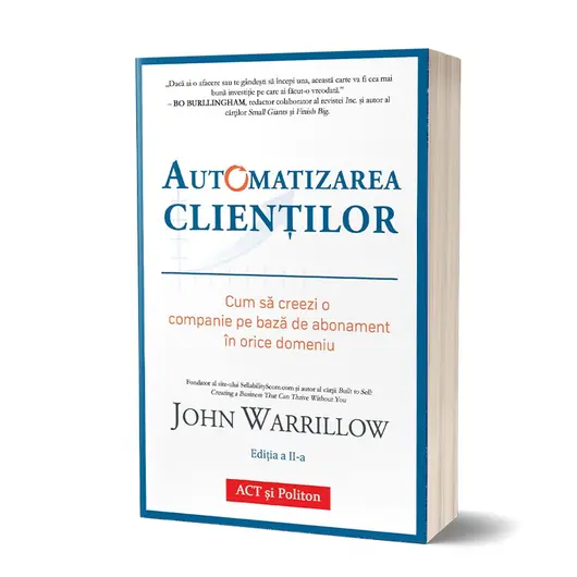 Automatizarea clientilor. Cum sa creezi o companie pe baza de abonament in orice domeniu. Editia a II-a - John Warrillow, carte