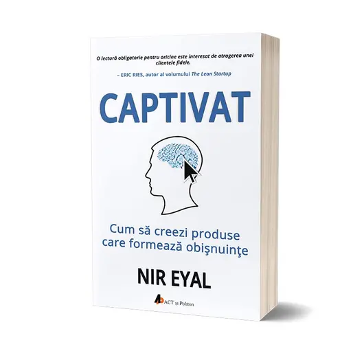 Captivat: Cum sa creezi produse care formeaza obisnuinte - Nir Eyal, carte
