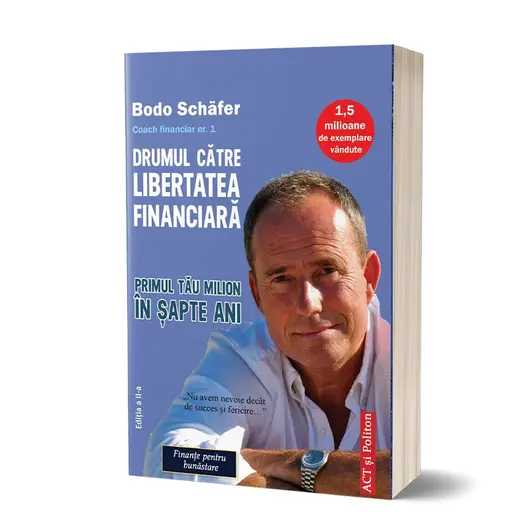 Drumul catre libertatea financiara. Primul tau milion in sapte ani. Editia a II-a - Bodo Schäfer, carte