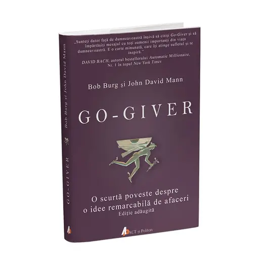 Go-giver. O scurta poveste despre o idee remarcabila de afaceri - Bob Burg si John David Mann, carte