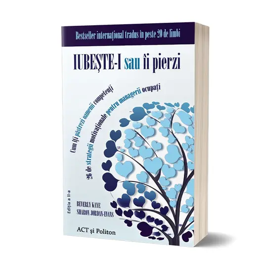 Iubeste-i sau ii pierzi: Cum iti pastrezi oamenii competenti. Editia a II-a - Beverly Kaye si Sharon Jordan–Evans, carte