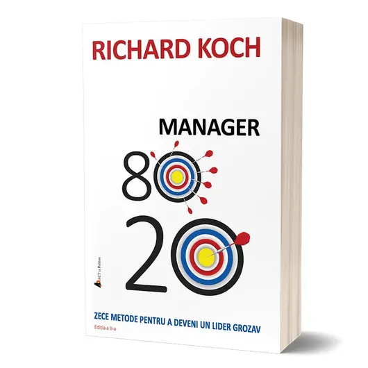 Manager 80/20. Zece metode pentru a deveni un lider grozav. Editia a II-a - Richard Koch, carte