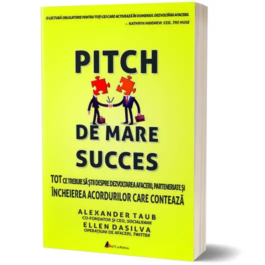 Pitch de mare succes - Tot ce trebuie sa stii despre dezvoltarea afacerii, incheierea acordurilor - Alex Taub si Ellen DaSilva, carte