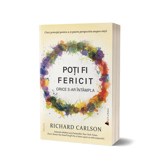 Poti fi fericit orice s-ar intampla - editia a III-a  - Richard Carlson, carte