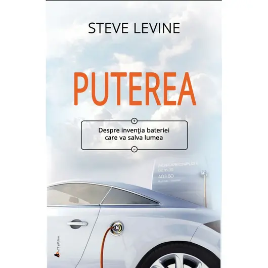 Puterea: Despre inventia bateriei care va salva lumea - Steve LeVine, carte