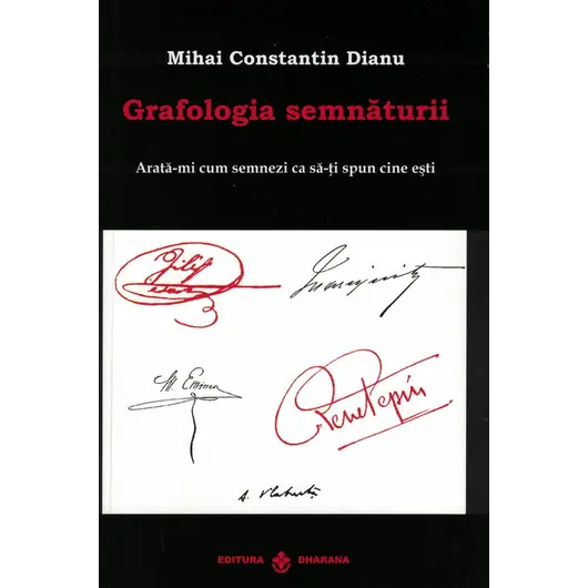 Grafologia semnaturii. Arata-mi cum semnezi ca sa-ti spun cine esti - Mihai Constantin Dianu, carte