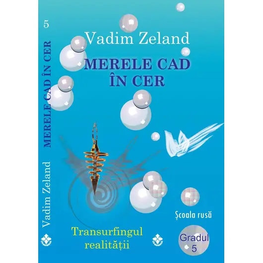 Merele cad in cer. Transurfingul realitatii. Gradul 5 - Vadim Zeland, carte
