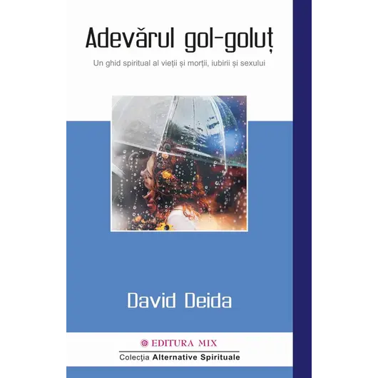 Adevarul gol-golut. Un ghid spiritual al vietii si mortii, iubirii si sexului - David Deida, carte