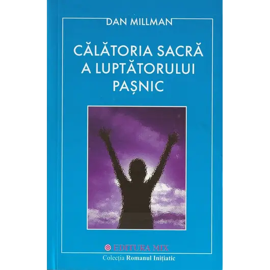 Calatoria sacra a luptatorului pasnic - Dan Millman, carte