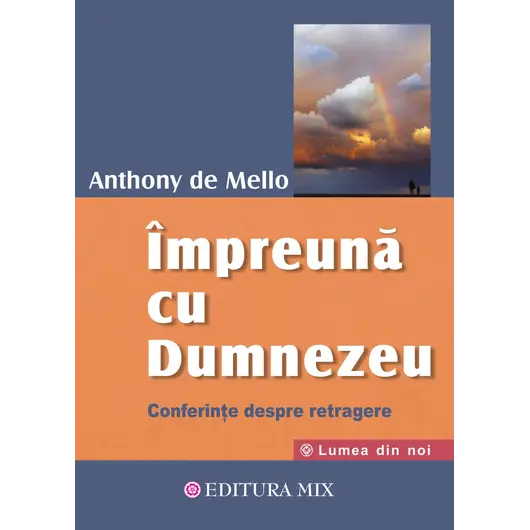 Impreuna cu Dumnezeu. Conferinte despre retragere - Anthony de Mello, carte