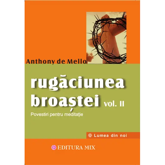Rugaciunea broastei - volumul II - Anthony de Mello, carte