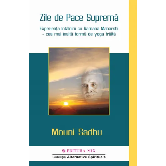 Zile de Pace Suprema Experienta intalnirii cu Ramana Maharshi – cea mai inalta forma de yoga traita - Mouni Sadhu, carte