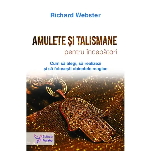 Amulete si talismane pentru incepatori - Richard Webster, carte