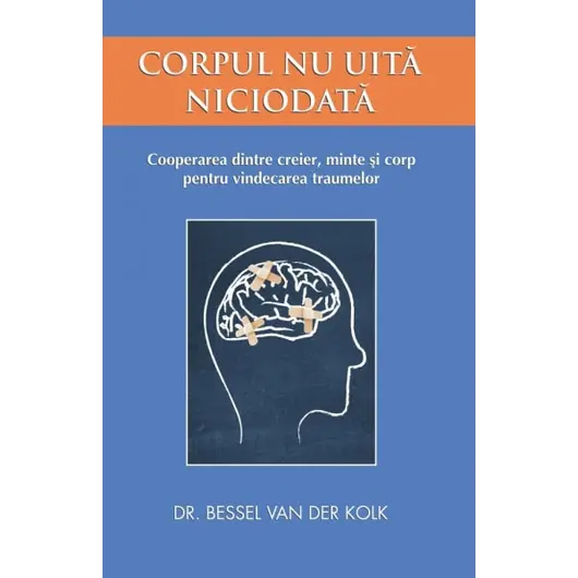 Corpul nu uita niciodata - Bessel van der Kolk, carte