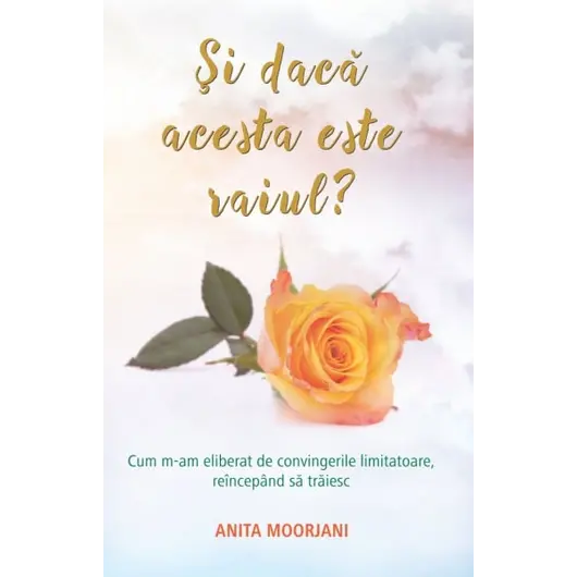 Si daca acesta este raiul? - Anita Moorjani, carte