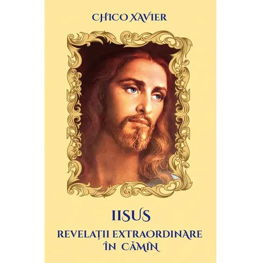 Iisus - revelatii extraordinare in camin - Chico Xavier