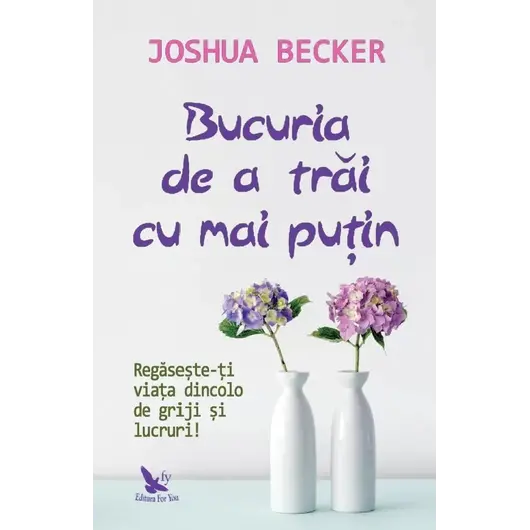 Bucuria de a trăi cu mai puțin – Joshua Becker, carte