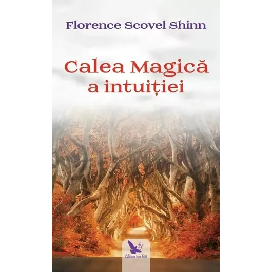 Calea magică a intuiției – Florence Scovel Shinn, carte