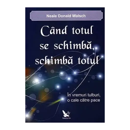 Când totul se schimbă, schimbă totul – Neale Donald Walsch, carte