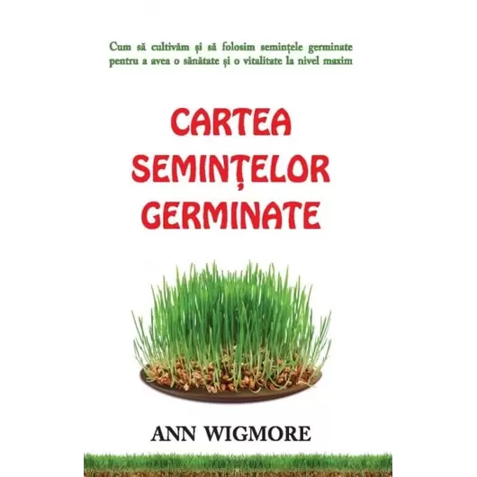 Cartea seminţelor germinate - Ann Wigmore, carte