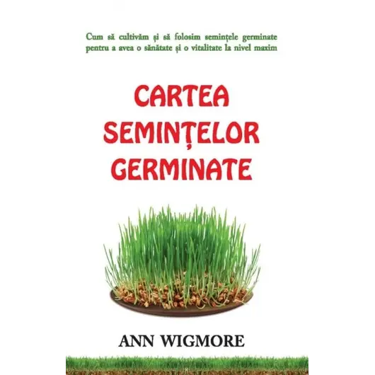 Cartea seminţelor germinate - Ann Wigmore, carte