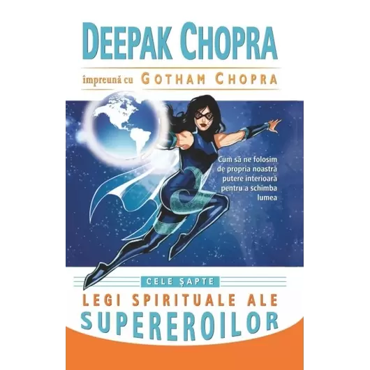 Cele şapte legi spirituale ale supereroilor - Deepak Chopra, Gotham Chopra, carte